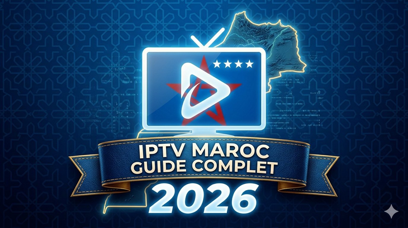 IPTV Maroc Guide Complet 2026